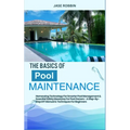The Basics of Pool Maintenance: Harnessing Technology For Smarter Pool Management & Essential Safety Measures For Pool Owners - A Step-By-Step DIY Man