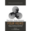 One God, Three Persons, Four Views: A Biblical, Theological, and Philosophical Dialogue on the Doctrine of the Trinity