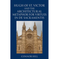 Hugh of St. Victor and the Architectural Metaphor for Virtues in De Sacramentis