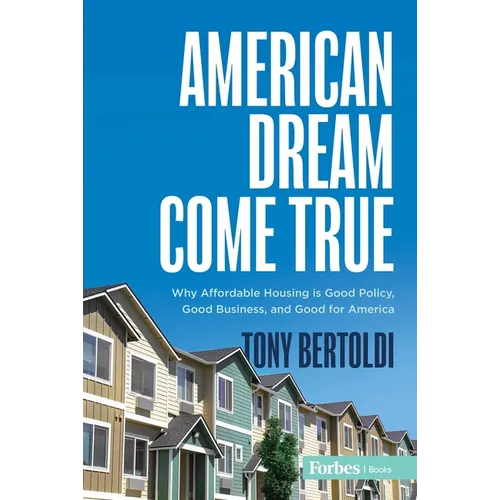 American Dream Come True: Why Affordable Housing Is Good Policy, Good Business, and Good for America