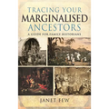 Tracing Your Marginalised Ancestors: A Guide for Family Historians