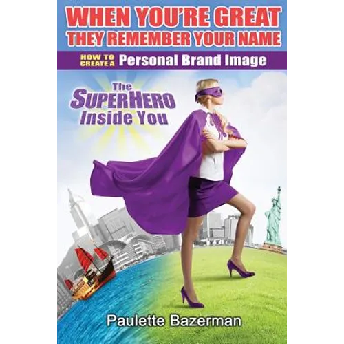 When You're Great They Remember Your Name: How to Create a Personal Brand Image