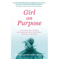 Girl on Purpose: How to Help Your Girl Build Self-Confidence and Do All That She's Meant for in the World