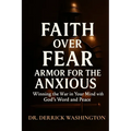 Faith Over Fear: Armor For The Anxious: Winning the War in Your Mind with God's Word and Peace: Armor For The Anxious