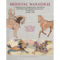 Medieval Warhorse: Equestrian Landscapes, Material Culture and Zooarchaeology in Britain, AD 800-1550