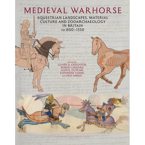 Medieval Warhorse: Equestrian Landscapes, Material Culture and Zooarchaeology in Britain, AD 800-1550