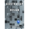 Geostrategy by Design: How to Manage Geopolitical Risk in the New Era of Globalization