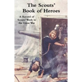 Scouts' Book of Heroes: A Record of Scouts' Work in the Great War