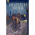 Despatch Rider: The Experiences of a British Army Motorcycle Despatch Rider During the Opening Battles of the Great War in Europe