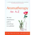 Aromatherapy: An A-Z: The Most Comprehensive Guide to Aromatherapy Ever Published