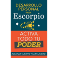 Desarrollo personal para Escorpio. Activa todo tu Poder: Alcanza el éxito y la felicidad. Libro de superación personal y astrología para signo Escorpi