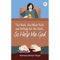 The Truth, the Whole Truth and Nothing but the Truth, So Help Me God