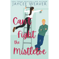Can't Fight the Mistletoe: a loathe-to-love grumpy/sunshine holiday rom-com