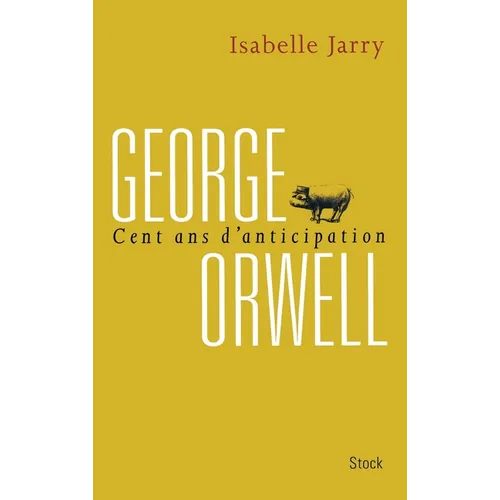 George Orwell, 100 ans d'anticipation