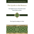 The Epistle to the Romans: The Righteousness of God Revealed from Faith to Faith The Gospel According to St. Paul