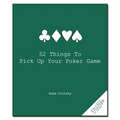 52 Things to Pick Up Your Poker Game