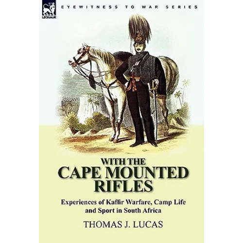 With the Cape Mounted Rifles-Experiences of Kaffir Warfare, Camp Life and Sport in South Africa