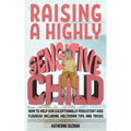 Raising A Highly Sensitive Child: How To Help Our Exceptionally Persistent Kids Flourish Including Meltdown Tips And Tricks