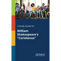 A Study Guide for William Shakespeare's "Coriolanus"