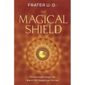 The Magical Shield: Protection Magic to Ward Off Negative Forces