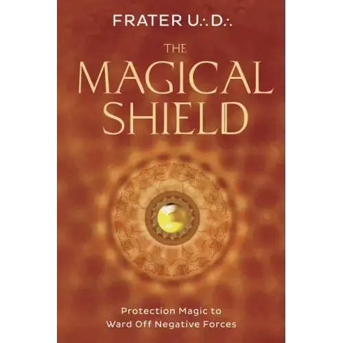 The Magical Shield: Protection Magic to Ward Off Negative Forces