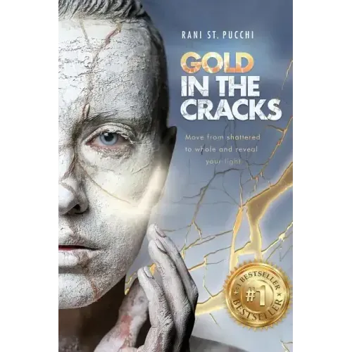 Gold in the Cracks: Move from Shattered to Whole and Reveal Your Light