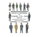 Police Uniforms of Europe 1774 - 2020 Volume Six