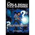 The Lola Dérez S.T.E.M. Mysteries: Book 1