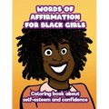 Words of Affirmation For Black Girls: Coloring Book About Self-Esteem and Confidence