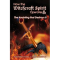 How the Witchcraft Spirit Operates & the Anointing that Destroys It
