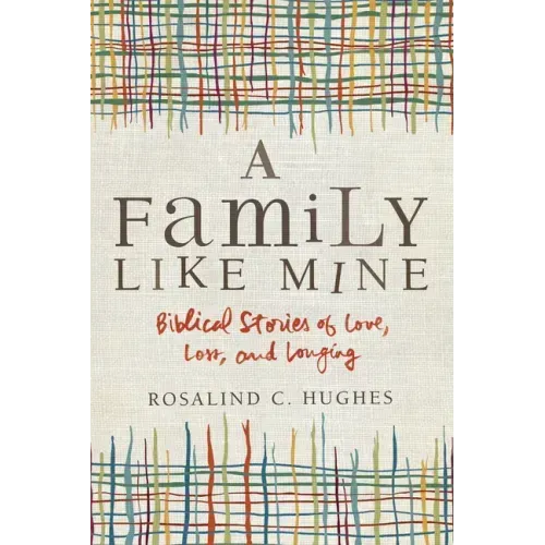 A Family Like Mine: Biblical Stories of Love, Loss, and Longing
