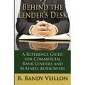 Behind the Lender's Desk: A Reference Guide for Commercial Bank Lenders and Business Borrowers