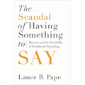 The Scandal of Having Something to Say: Ricoeur and the Possibility of Postliberal Preaching