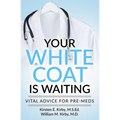 Your White Coat is Waiting: Vital Advice for Pre-Meds