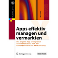 Apps Effektiv Managen Und Vermarkten: Die Eigene App Erfolgreich Veröffentlichen: Von Der Konzeption Bis Zur Vermarktung