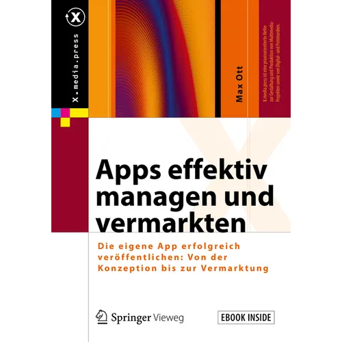 Apps Effektiv Managen Und Vermarkten: Die Eigene App Erfolgreich Veröffentlichen: Von Der Konzeption Bis Zur Vermarktung