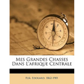 Mes Grandes Chasses Dans l'Afrique Centrale