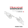 Liberated Companies: How To Create Vibrant Organizations In The Digital Age