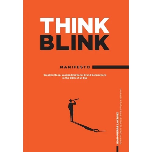 ThinkBlink Manifesto: Creating Deep, Lasting Emotional Brand Connections in the Blink of an Eye