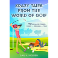 Krazy Tales from the World of Golf: 90 Funny, Original, and True Stories
