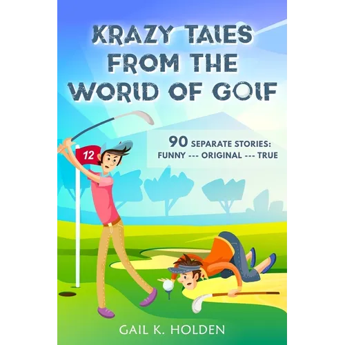 Krazy Tales from the World of Golf: 90 Funny, Original, and True Stories