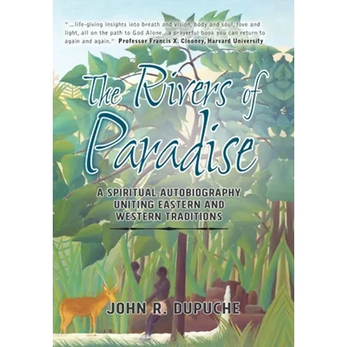 The Rivers of Paradise: A Spiritual Autobiography Uniting Eastern And Western Traditions
