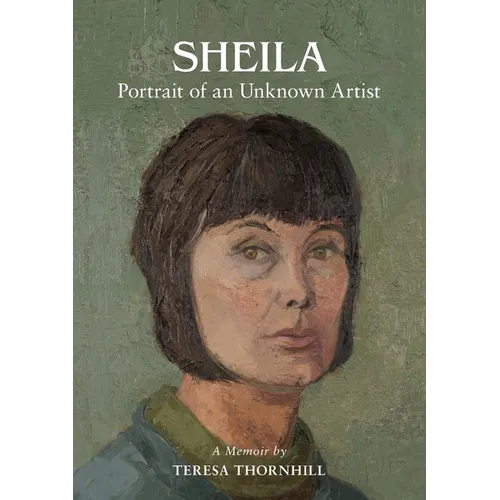 SHEILA Portrait of an Unknown Artist: through the Eyes of her Daughter