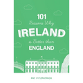 101 Reasons Why Ireland Is Better Than England