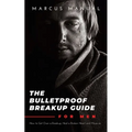 The Bulletproof Breakup Guide for Men: How to Get Over a Breakup, Heal a Broken Heart, and Move On