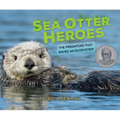 Sea Otter Heroes: The Predators That Saved an Ecosystem