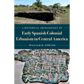A Historical Archaeology of Early Spanish Colonial Urbanism in Central America