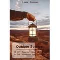 Outdoor Survival: 25 DIY Essential Hacks To Survive In The Wilderness And Stay Alive: (Survival Guide, Outdoor Survival Skills, How To Survive)