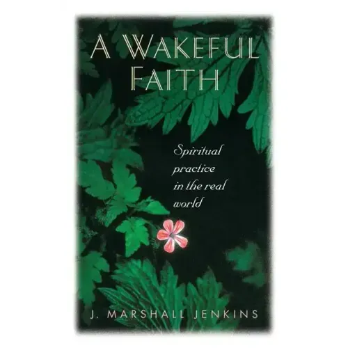A Wakeful Faith: Spiritual Practice in the Real World