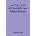 Annals Of St. Louis In Its Early Days Under The French And Spanish Dominations